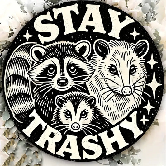 Stay Trashy Round Metal Sign