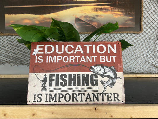 Education is Important but Fishing is Importanter Metal Sign