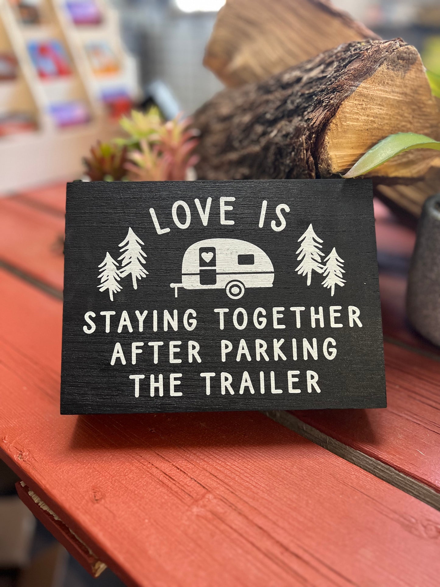 Love is Staying Together After Parking the Trailer Sign