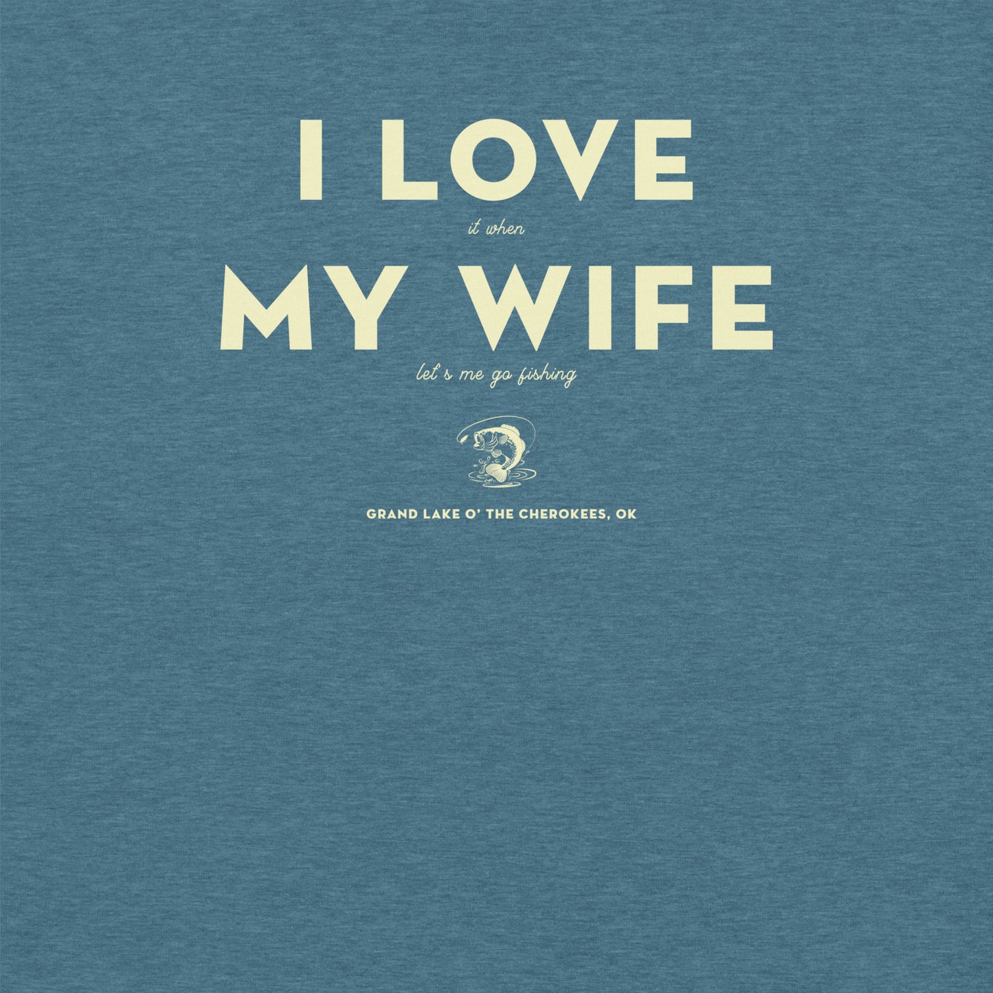 I Love (It When) My Wife (Let's Me Go Fishing) Unisex T-Shirt